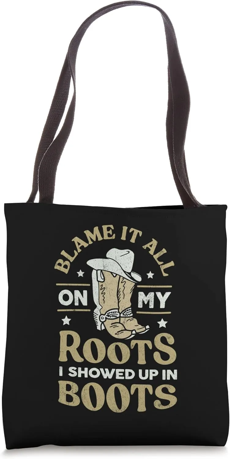 Blame It All On My Roots I Showed Up In My Boots Tote Bag